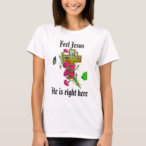 Feel Jesus  t Shirt 8