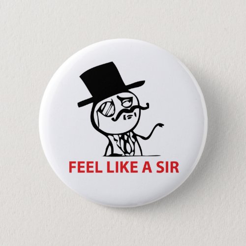 Feel Like A Sir _ Pinback Button