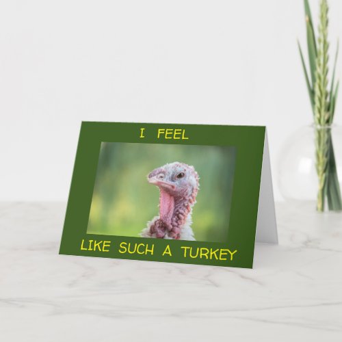 FEEL LIKE A TURKEY FORGETTING YOUR BIRTHDAY CARD