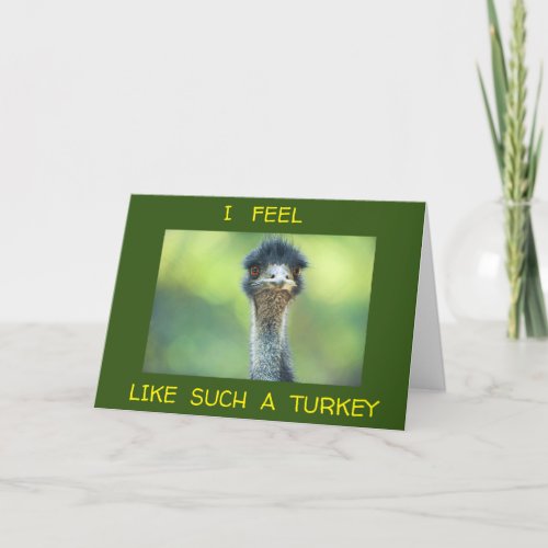 FEEL LIKE A TURKEY FORGETTING YOUR BIRTHDAY CARD