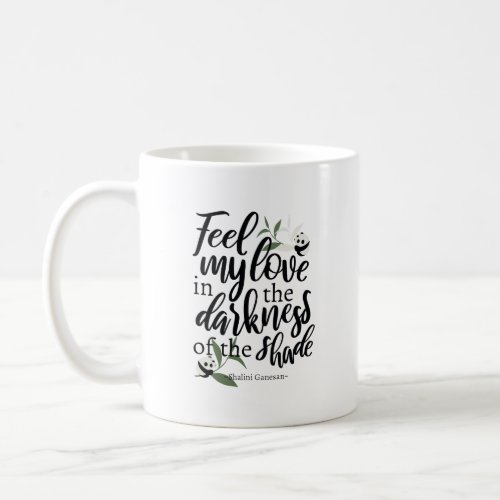 Feel my love in the darkness of the shade Black Coffee Mug