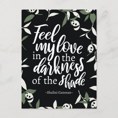 Feel my love in the darkness of the shade Black Postcard