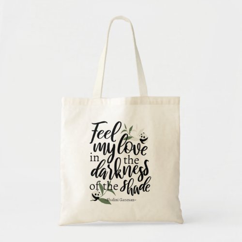 Feel my love in the darkness of the shade White Tote Bag