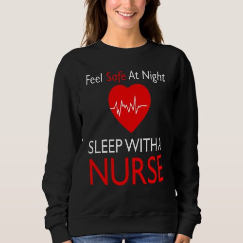 Feel Safe At All Night Sleep With A Nurse Heart Pr Sweatshirt