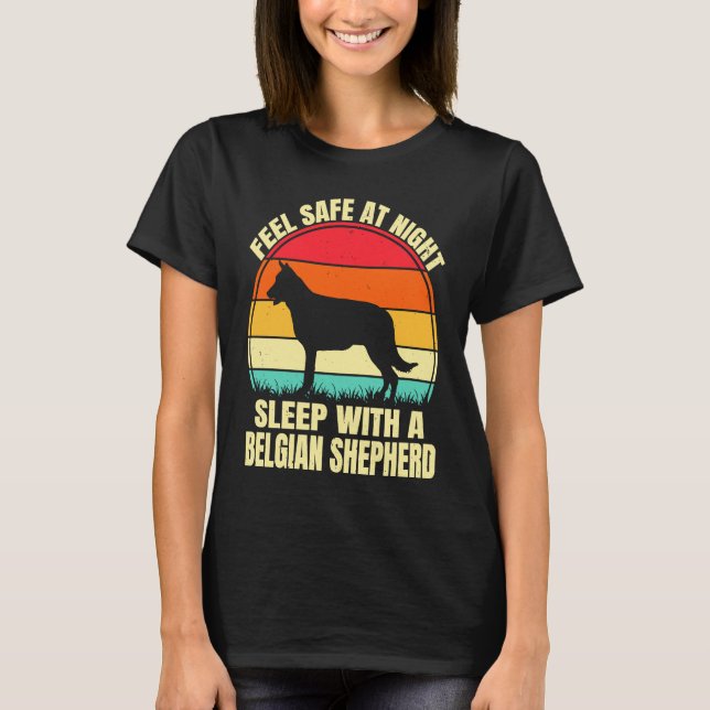 Feel Safe at Night Sleep With a Belgian Shepherd T-Shirt (Front)