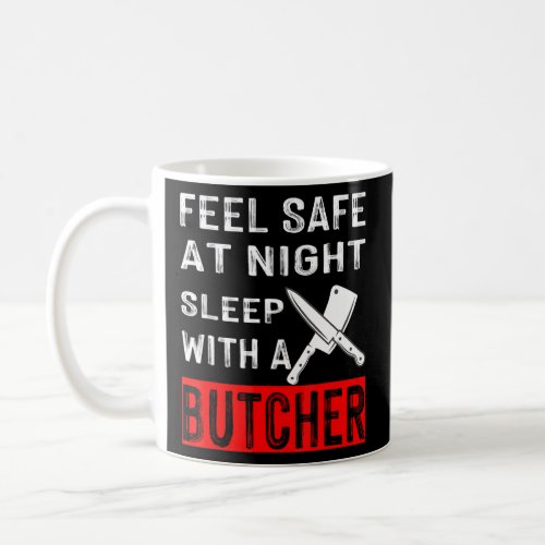 Feel Safe At Night Sleep With A Butcher  Coffee Mug