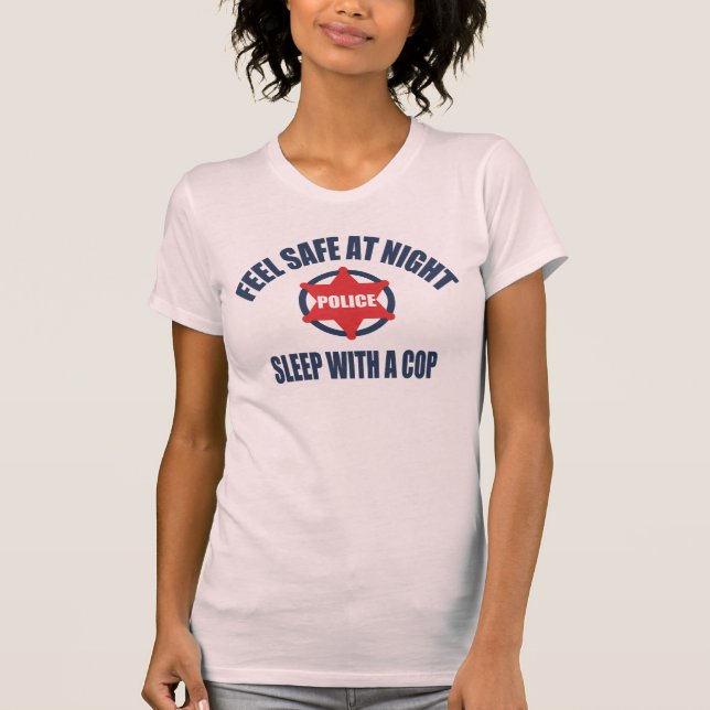 Feel Safe At Night Sleep With a Cop T-Shirt (Front)