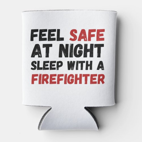 Feel Safe At Night Sleep With A Firefighter Can Cooler