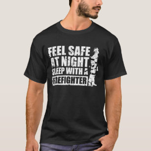 Feel Safe at Night Sleep With a Firefighter T-Shirt