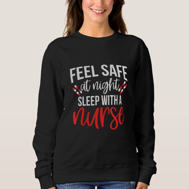 Feel Safe At Night Sleep With A Nurse Sweatshirt (Front)