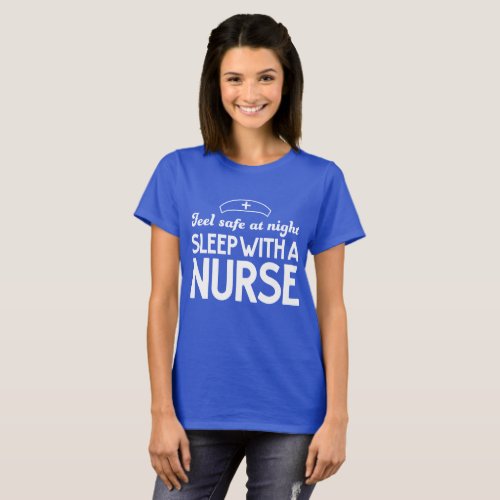 Feel Safe at Night Sleep with a Nurse T_Shirt