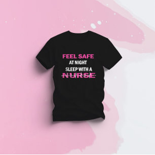 Feel Safe at Night Sleep With a Nurse T-Shirt