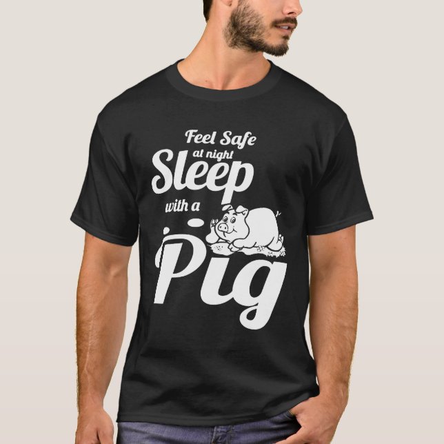 Feel Safe At Night Sleep With A Pig T-Shirt (Front)