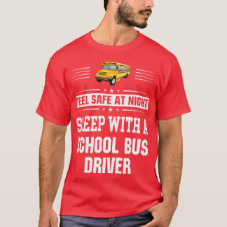 Feel Safe At Night Sleep With A School Bus Driver T-Shirt