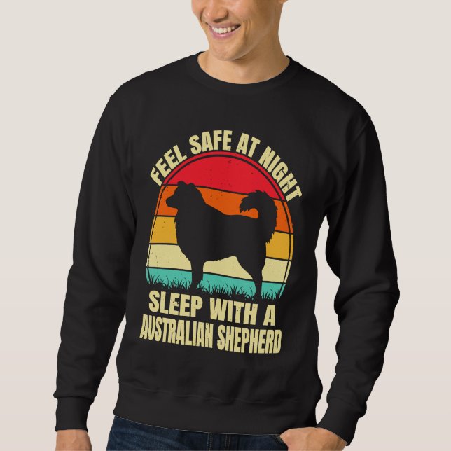Feel Safe at Night Sleep With an Australian Shephe Sweatshirt (Front)