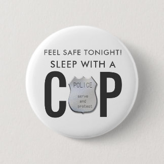 feel safe funny cop police humor button