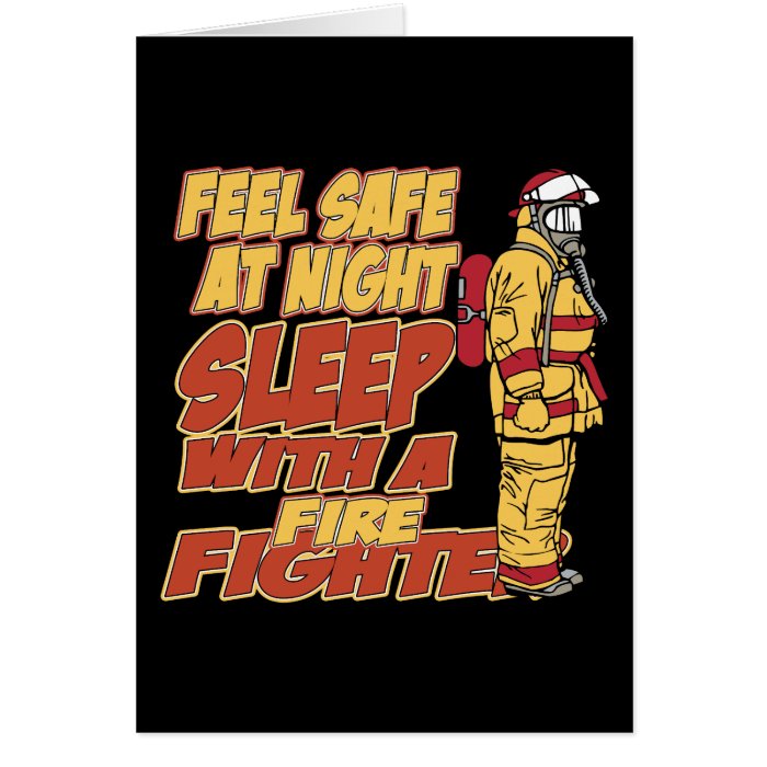 Feel Safe, Sleep with a Firefighter Greeting Cards