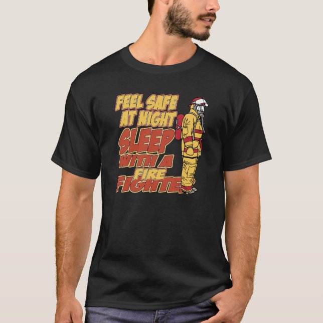 Feel Safe, Sleep with a Firefighter T-Shirt (Front)