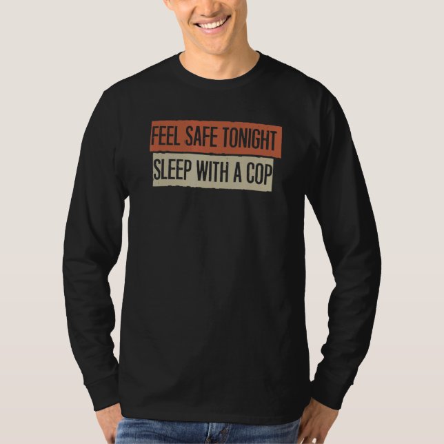 Feel Safe Tonight Sleep With A Cop T-Shirt (Front)