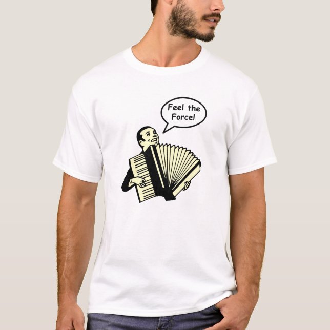 Feel the Accordion Force T-Shirt (Front)