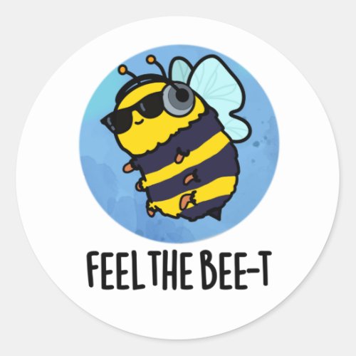 Feel The Bee_t Funny Bee Pun  Classic Round Sticker