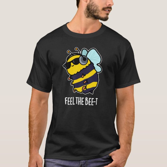 Feel The Bee-t Funny Bee Pun Dark BG T-Shirt (Front)