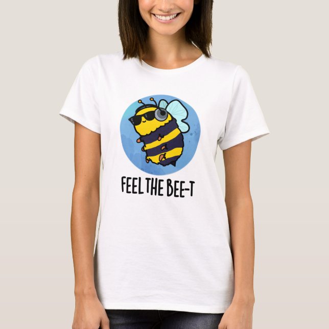 Feel The Bee-t Funny Bee Pun  T-Shirt (Front)