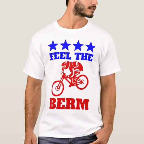Feel the Bern Berm Funny Mountain Bike T_Shirt