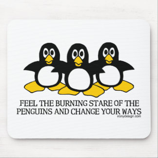 Feel The Burning Stare Of The Penguins Mouse Pad