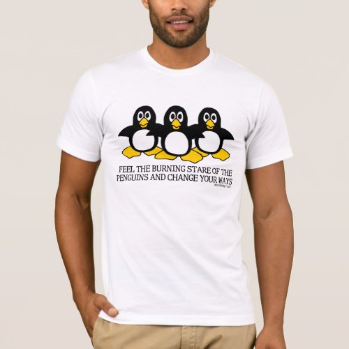 Feel The Burning Stare Of The Penguins T_Shirt