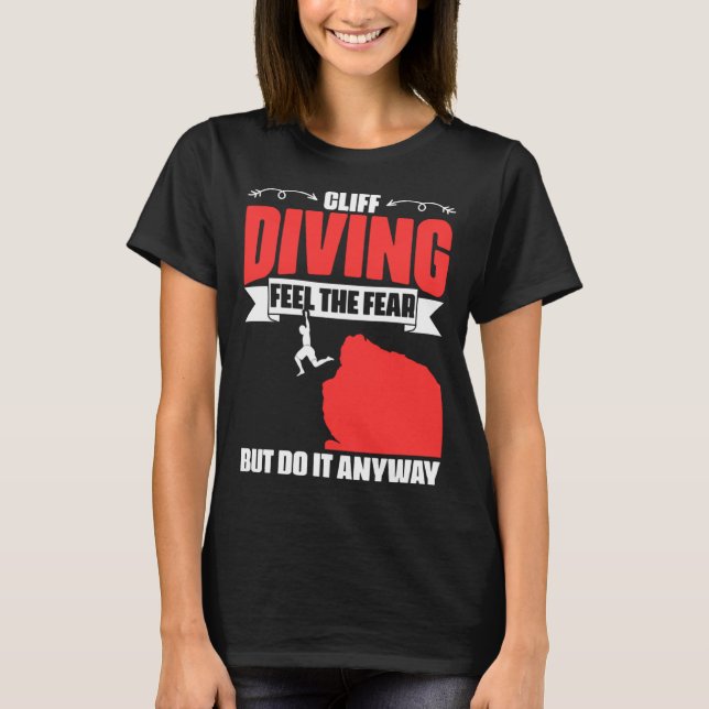 Feel The Fear Cliff Diving Extreme Jumping Cliff D T-Shirt (Front)