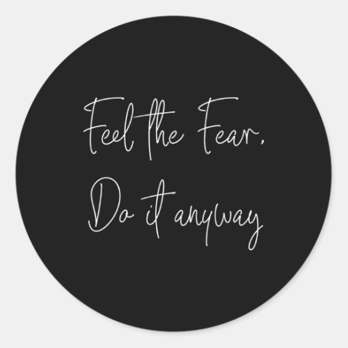 Feel The Fear Do It Anyway Be Brave Classic Round Sticker
