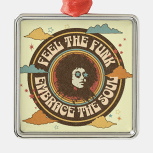 Feel the Funk, Embrace the Soul Metal Ornament