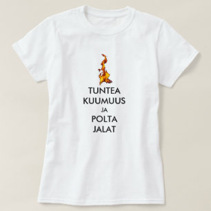 feel the heat and burn your feet  in Finnish T-Shirt