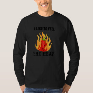 Feel The Heat Funny Saying Chili Spicy Food T-Shirt