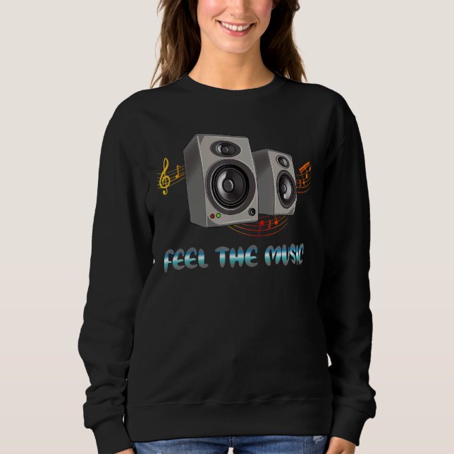 Feel The Music Loudspeakers Speaker Music Notes Sweatshirt (Front)