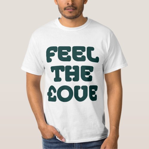 Feel The ove _ Dk Green on Light T_Shirt