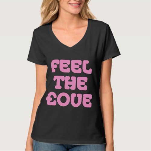 Feel The ove _ Pink on Dark T_Shirt