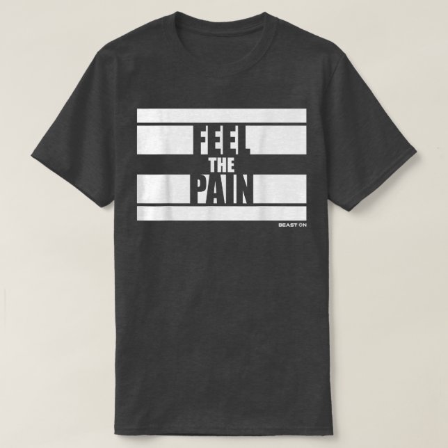 Feel the Pain Fitness Sayings Gym Motivation Train T-Shirt (Design Front)