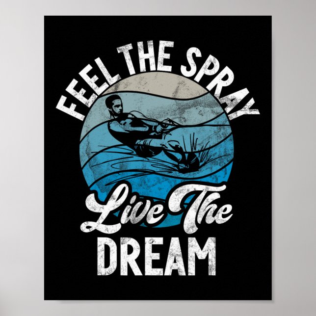 Feel The Spray Live The Dream Water Ski  Poster (Front)