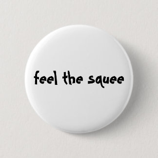 feel the squee pinback button
