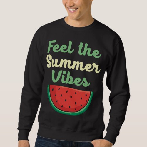 Feel The Summer Vibes Watermelon Lover Tropical Fr Sweatshirt