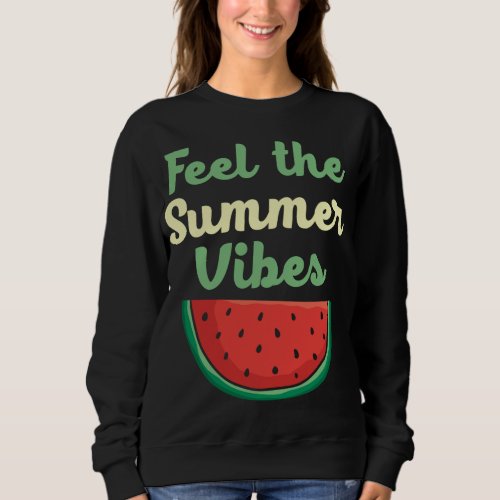 Feel The Summer Vibes Watermelon Lover Tropical Fr Sweatshirt