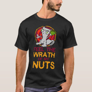 Feel The Wrath of My Nuts : Foamy Shirt