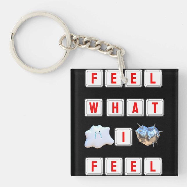 Feel What I Feel Keychain (Front)
