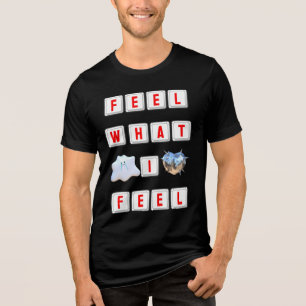 Feel What I Feel Tri-Blend Shirt