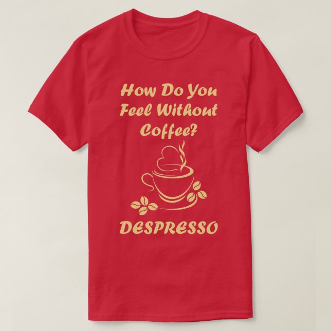 Feel Without Coffee Despresso T-Shirt (Design Front)