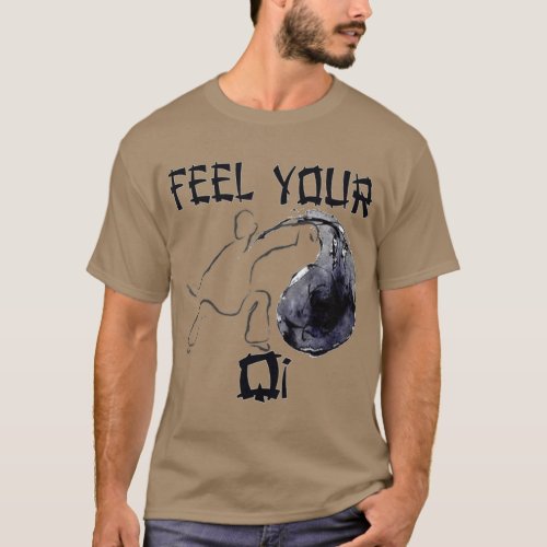 Feel Your Qi  Qigong  Ying Yang Tai Chi  Design T_Shirt