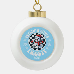 Feelin A Little Frosty Ceramic Ball Christmas Ornament