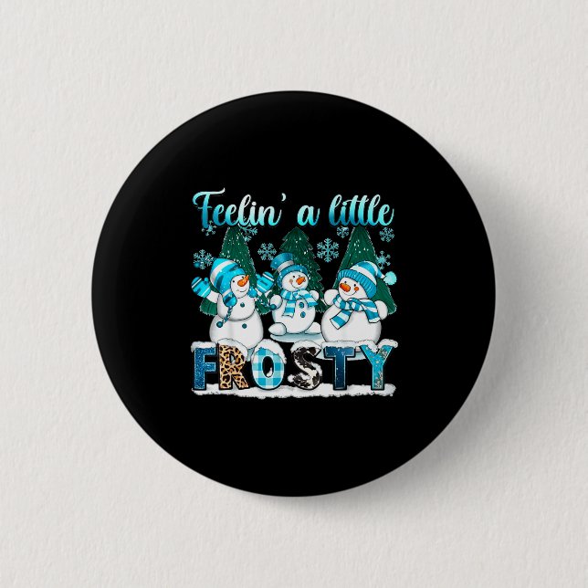 Feelin A Little Frosty Cute Snowman Winter Christm Button (Front)